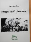 Szrenka Éva - Szeged 1956 története (dedikált példány) [antikvár]