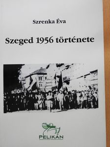 Szrenka Éva - Szeged 1956 története (dedikált példány) [antikvár]
