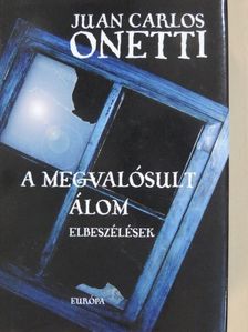 Juan Carlos Onetti - A megvalósult álom [antikvár]