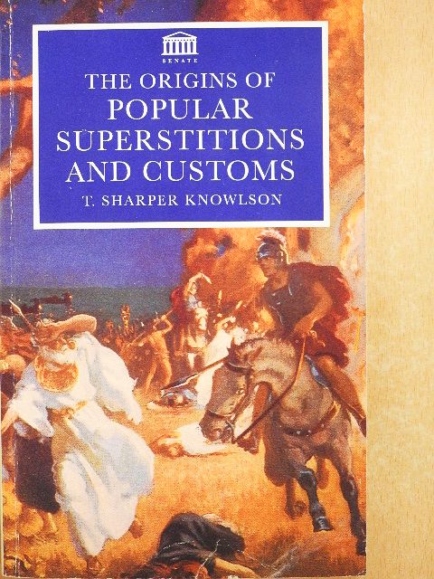 T. Sharper Knowlson - The Origins of Popular Superstitions and Customs [antikvár]