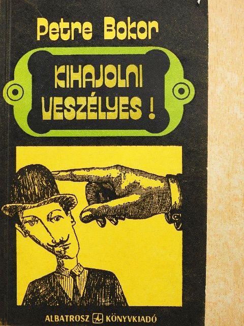 Petre Bokor - Kihajolni veszélyes! [antikvár]