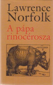 Lawrence Norfolk - A pápa rinocérosza [antikvár]