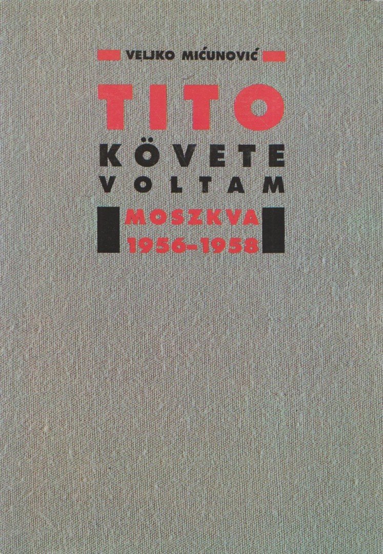 Micunovic, Veljko - Tito követe voltam [antikvár]