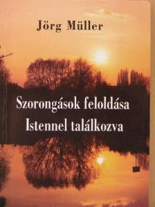 Jörg Müller - Szorongások feloldása Istennel találkozva [antikvár]