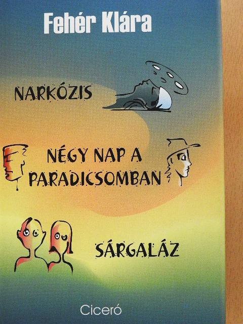 Fehér Klára - Narkózis/Négy nap a paradicsomban/Sárgaláz [antikvár]