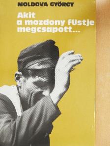 Moldova György - Akit a mozdony füstje megcsapott... [antikvár]