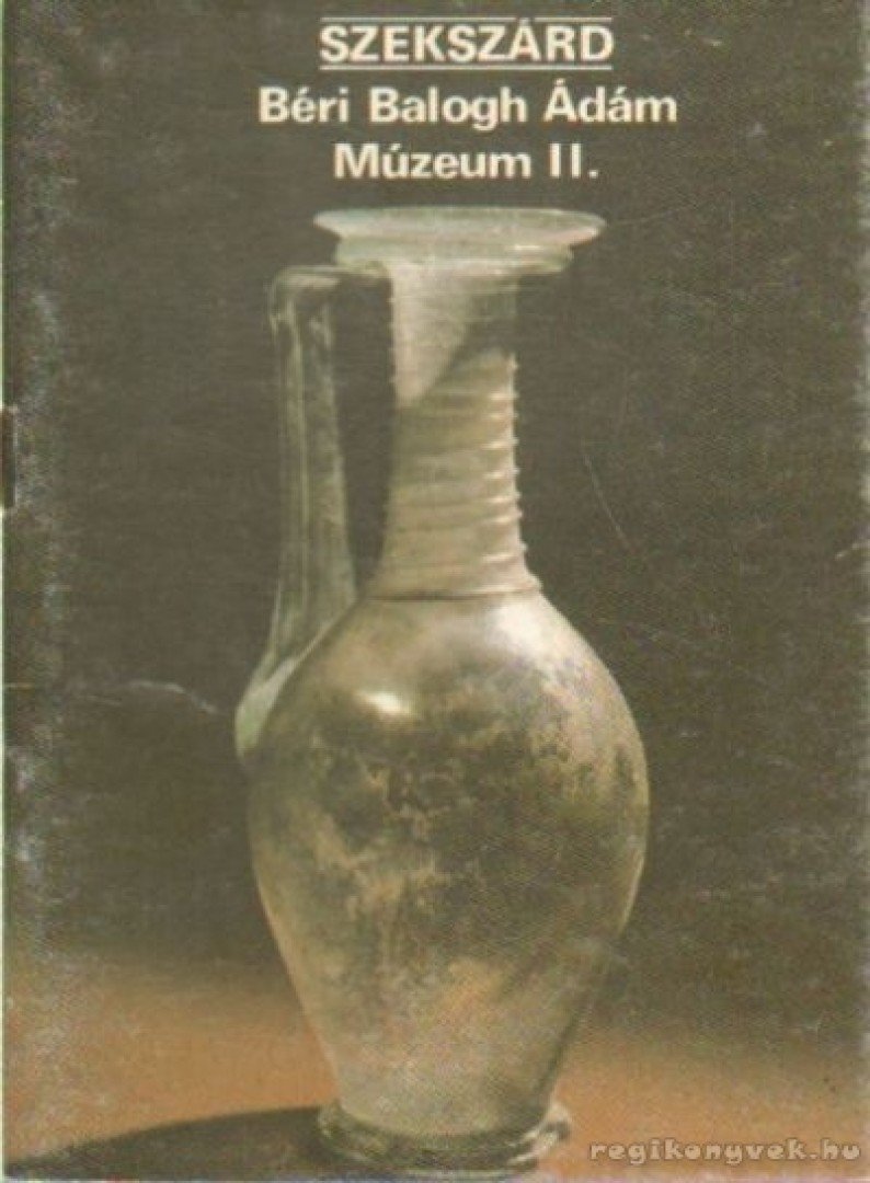 Rappai Zsuzsa - Szekszárd - Béri Balogh Ádám Múzeum II. [antikvár]