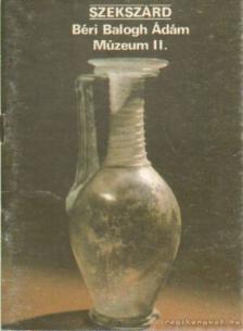 Rappai Zsuzsa - Szekszárd - Béri Balogh Ádám Múzeum II. [antikvár]