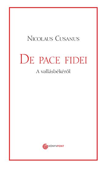 Nicolaus Cusanus - De Pace Fidei - A vallásbékéről