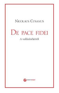 Nicolaus Cusanus - De Pace Fidei - A vallásbékéről