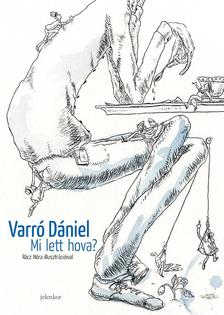 Varró Dániel - Mi lett hova?