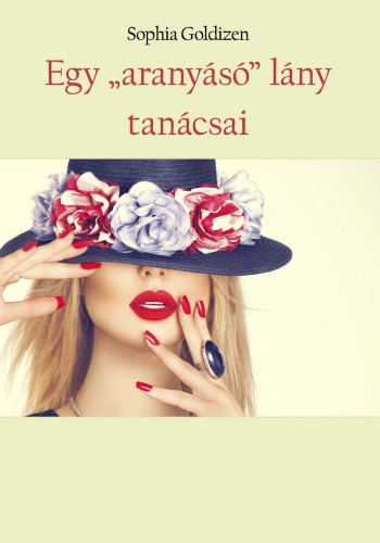 Goldizen Sophia - Egy aranyásó lány tanácsai [eKönyv: epub, mobi]