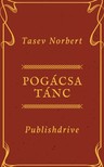 Norbert Tasev - Pogácsa Tánc - Összegyűjtött Versek 2003-2007 [eKönyv: epub, mobi]