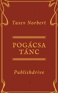 Norbert Tasev - Pogácsa Tánc - Összegyűjtött Versek 2003-2007 [eKönyv: epub, mobi]