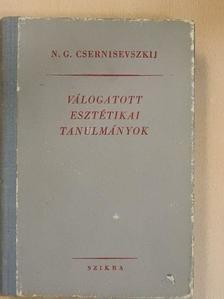 N. G. Csernisevszkij - Válogatott esztétikai tanulmányok [antikvár]