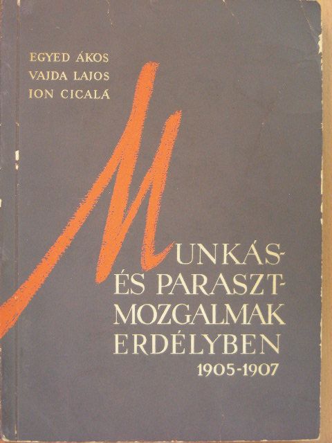 Egyed Ákos - Munkás- és parasztmozgalmak Erdélyben 1905-1907 [antikvár]