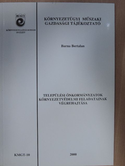 Barna Bertalan - Települési önkormányzatok környezetvédelmi feladatainak végrehajtása [antikvár]
