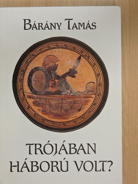 Bárány Tamás - Trójában háború volt? (dedikált példány) [antikvár]