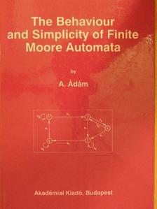 András Ádám - The Behaviour and Simplicity of Finite Moore Automata [antikvár]