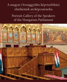 Gödölle Mátyás (szerk.) - A magyar Országgyűlés képviselőházi elnökeinek arcképcsarnoka