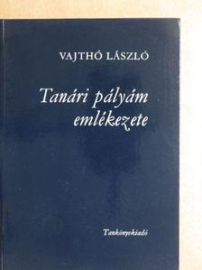 Vajthó László - Tanári pályám emlékezete [antikvár]