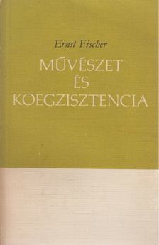 ERNST FISCHER - Művészet és koegzisztencia [antikvár]