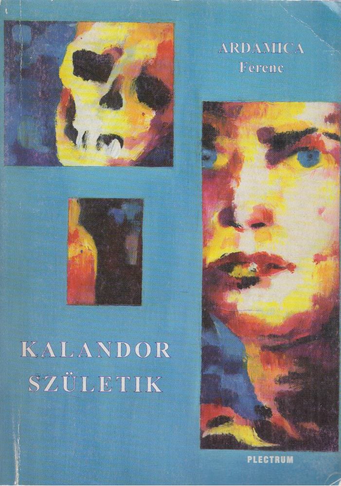 Ardamica Ferenc - Kalandor születik [antikvár]