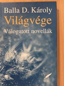 Balla D. Károly - Világvége (dedikált példány) [antikvár]