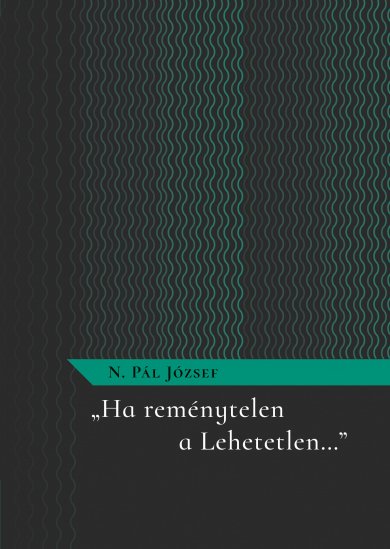 N.Pál József - "Ha reménytelen a Lehetetlen"