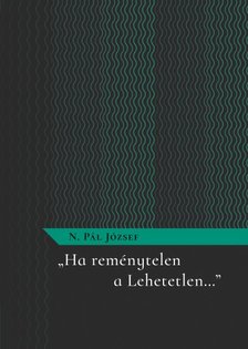 N.Pál József - "Ha reménytelen a Lehetetlen"