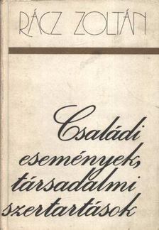 RÁCZ ZOLTÁN - Családi események, társadalmi szertartások [antikvár]