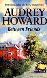Howard, Audrey - Between Friends [antikvár]