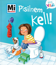 Andrea Weller-Essers - Pisilnem kell! - Mi MICSODA Kicsi világ 4.