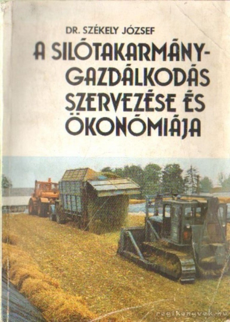 Dr. Székely József - A silótakarmány-gazdálkodás szervezése és ökonómiája [antikvár]