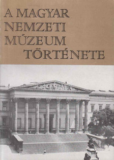 Fejős Imre, Korek József - A Magyar Nemzeti Múzeum története [antikvár]