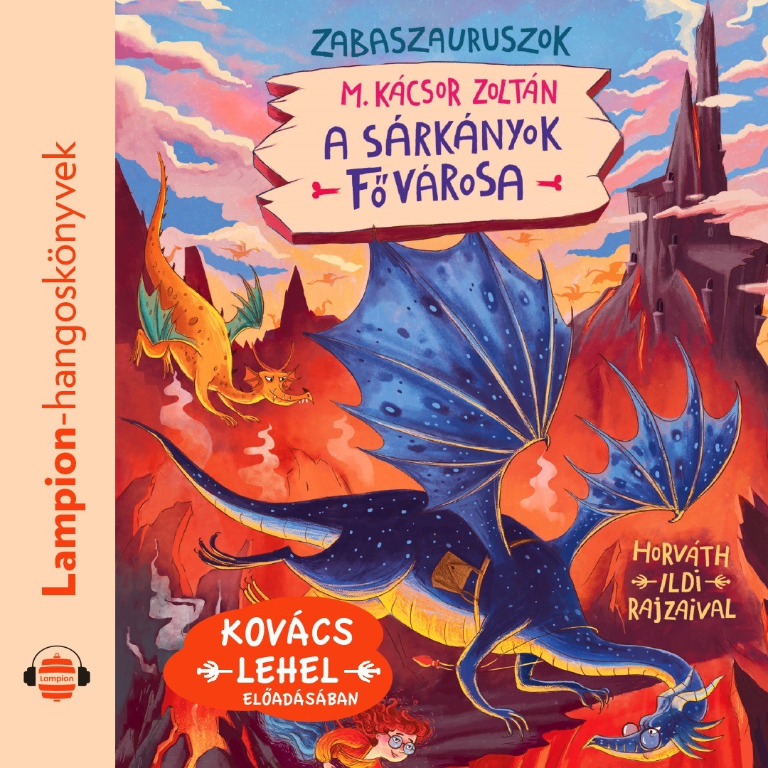 M. Kácsor Zoltán - Zabaszauruszok 6. - A sárkányok fővárosa [eHangoskönyv]