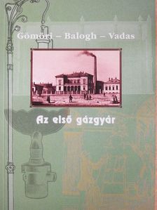Dr. Balogh András - Az első gázgyár [antikvár]