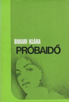 BIHARI KLÁRA - Próbaidő [antikvár]