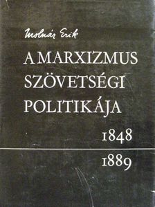 Molnár Erik - A marxizmus szövetségi politikája 1848-1889 [antikvár]