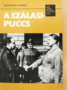 Rozsnyói Ágnes - A Szálasi-puccs (dedikált példány) [antikvár]