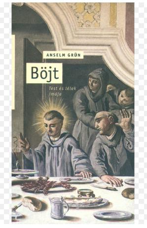 Anselm Grün - Böjt. Test és lélek imája