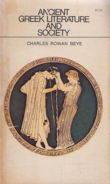 Charles Rowan Beye - Ancient Greek Literature and Society [antikvár]