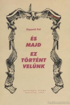 Dippold Pál - És majd ez történt velünk [antikvár]