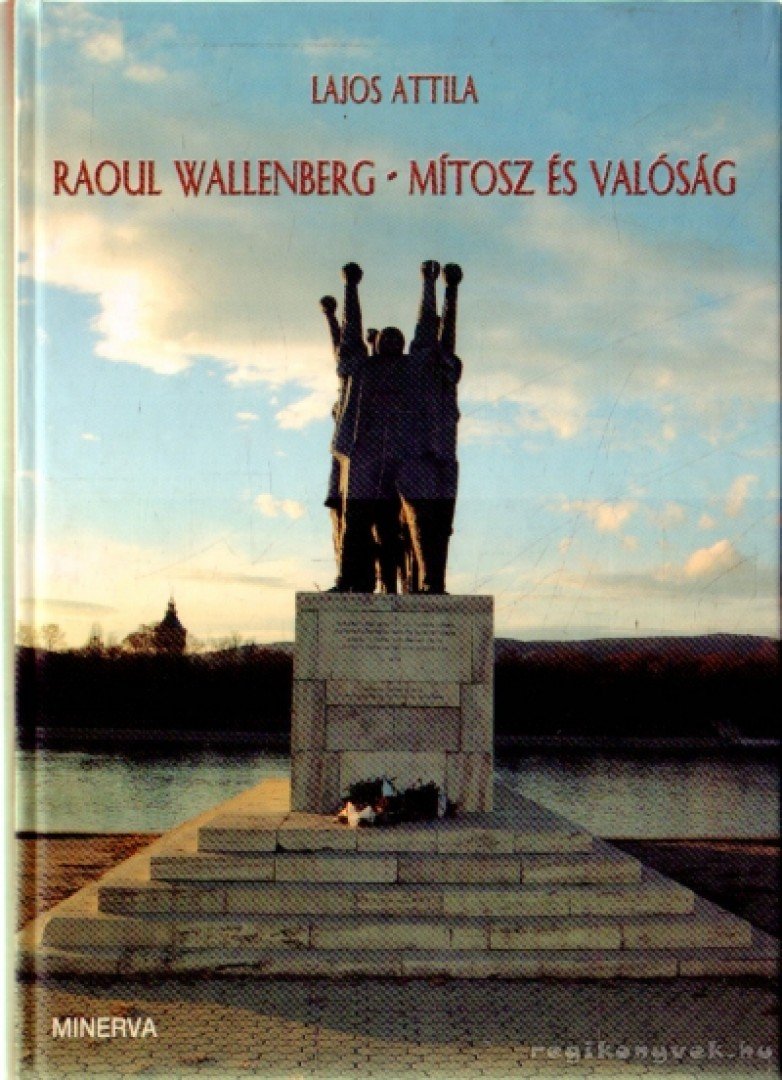 Lajos Attila - Raoul Wallenberg - mítosz és valóság [antikvár]