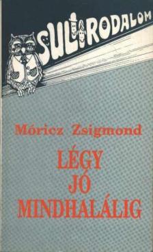 Móricz Zsigmond - Légy jó mindhalálig [antikvár]