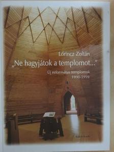 Lőrincz Zoltán - "Ne hagyjátok a templomot..." [antikvár]
