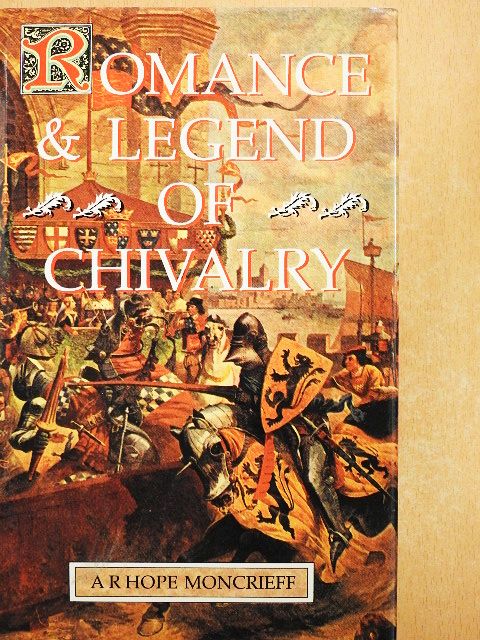 A. R. Hope Moncrieff - Romance & Legend of Chivalry [antikvár]