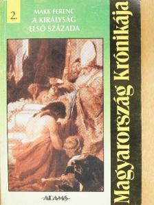 Makk Ferenc - A királyság első százada [antikvár]