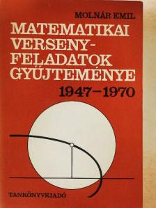 Molnár Emil - Matematikai versenyfeladatok gyűjteménye 1947-1970 [antikvár]