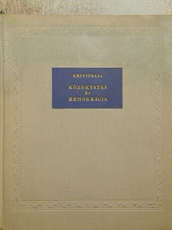 N. K. Krupszkaja - Közoktatás és demokrácia  [antikvár]